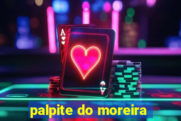 palpite do moreira